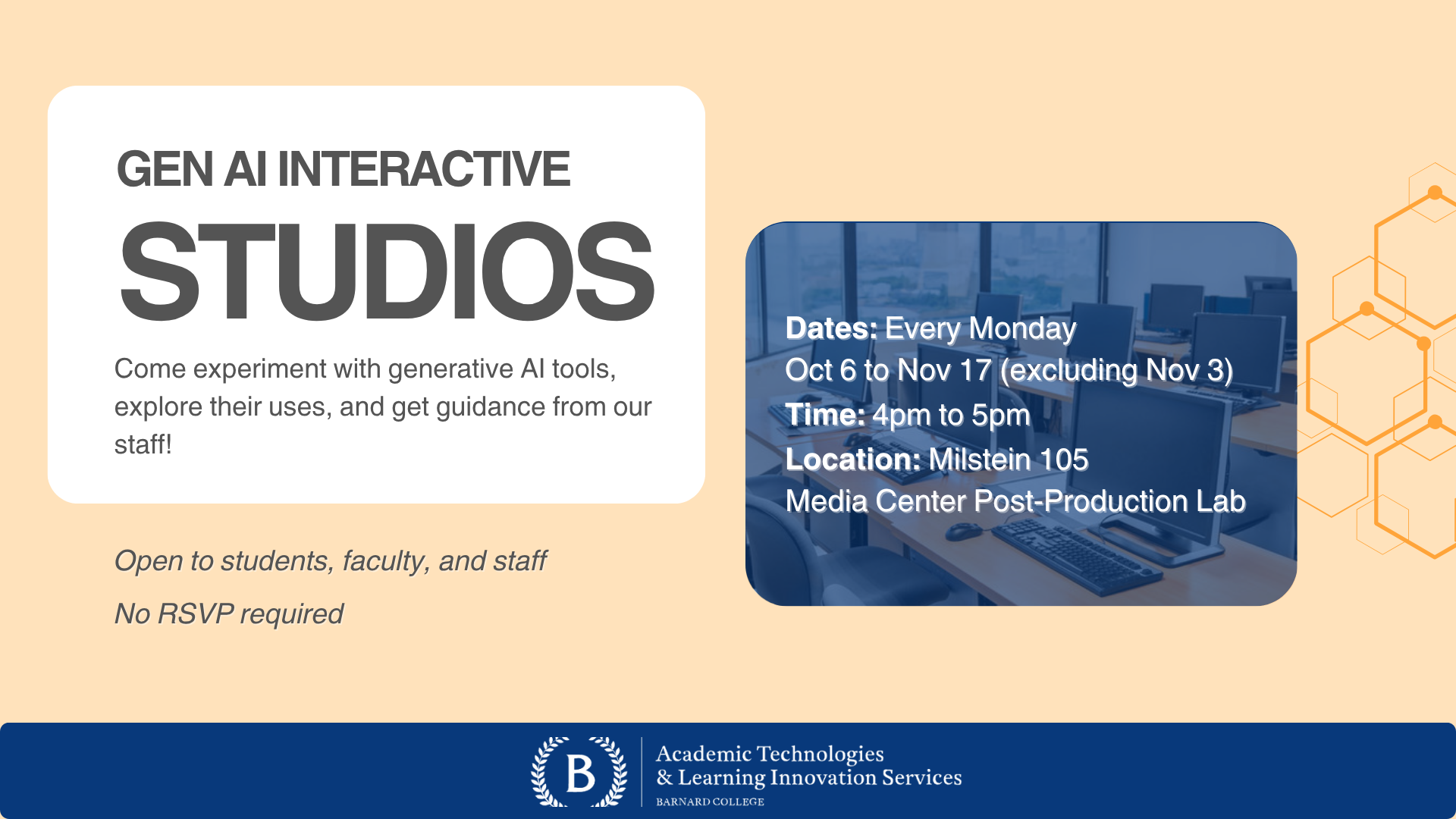 Flyer for “Gen AI Interactive Studios” hosted by Barnard College Academic Technologies & Learning Innovation Services. The flyer invites students, faculty, and staff to experiment with generative AI tools, explore their uses, and get guidance from staff. Event details: Every Monday from October 6 to November 17 (excluding November 3), 4–5 pm, at Milstein 105, Media Center Post-Production Lab. No RSVP required. The background includes an image of a computer lab and geometric designs.